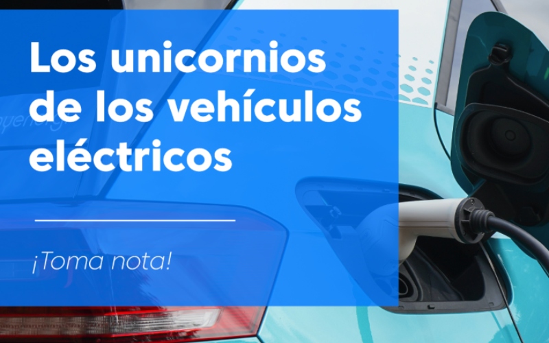 Conoce los 15 unicornios más importantes del sector de los vehículos eléctricos